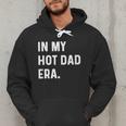 In My Hot Dad Era Adult Humor Saying Men Hoodie