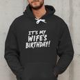 Humor Dad Husband It's My Wife's Birthday Men Hoodie