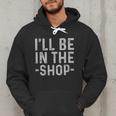 I'Ll Be In The Shop Mechanic Dad Joke Handyman Grandpa Men Hoodie