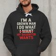 I'm a Grown Man I Do What My Daughter Wants Dad Men Hoodie