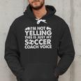 I'm Not Yelling This Is Just My Soccer Coach Voice Mom Dad Men Hoodie I'm Not Yelling This Is Just My Soccer Coach Voice Mom Dad Men Hoodie
