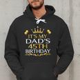 It's My Dad's 45th Birthday Happy Birthday 45 Years Old Men Hoodie