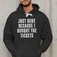 Just Here Because I Bought The Tickets K-Pop Dad Joke Men Hoodie Just Here Because I Bought The Tickets K-Pop Dad Joke Men Hoodie