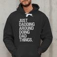 Just Dadding Around Doing Dad Things For Dads Father's Day Men Hoodie