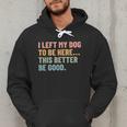 I Left My Dog To Be Here This Better Be Good Dog Dad Mom For Men Women Kids Men Hoodie