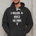 I Made A Hole In One Golfing Golf Lover Golfer Men Dad Men Hoodie