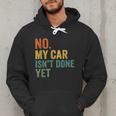 No My Car Isn't Done Yet Garage Car Mechanic Dad Men Men Hoodie No My Car Isn't Done Yet Garage Car Mechanic Dad Men Men Hoodie