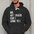 No My Truck Isn't Done Yet Truck Mechanic Dad Husband Men Hoodie