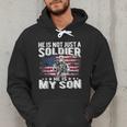 He Is Not Just A Soldier He Is My Son Proud Military Mom Dad Men Hoodie