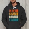 In My Sigma Dad Era Meme Alpha Male Slang Daddy Men Hoodie