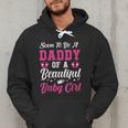 Soon To Be A Daddy Of A Beautiful Baby Girl Baby Shower Men Hoodie Soon To Be A Daddy Of A Beautiful Baby Girl Baby Shower Men Hoodie