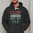 If You Think I'm Cute You Should See My Dad Tees Fathers Day Men Hoodie