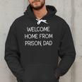 Welcome Home From Prison Dad Jokes Sarcastic Men Hoodie