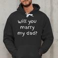 Will You Marry My Dad Marriage Proposal Men Hoodie Will You Marry My Dad Marriage Proposal Men Hoodie