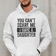 You Can't Scare Me I Have A Daughter Dad Father Joke Men Hoodie