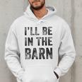 I'Ll Be In The Barn Dad Joke Grandpa Handyman Vintage Men Hoodie