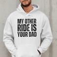 My Other Ride Is Your Dad Best Joke Dad Fathers Day Men Hoodie