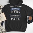 The Best Dads Get Promoted To Papa Father's Day New Grandpa Men Hoodie The Best Dads Get Promoted To Papa Father's Day New Grandpa Men Hoodie