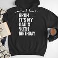 Bruh It's My Dad's 40th Birthday Bday Father Son Men Hoodie