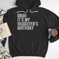 Bruh It's My Daughter's Birthday Father Dad Men Hoodie