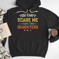 You Can't Scare Me I Have Two Daughters Dad Papa Men Hoodie
