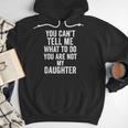 You Can't Tell Me What To Do You Are Not My Daughter Dad Men Hoodie
