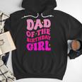 Dad Of The Birthday Girl Party Girls Daddy Birthday Party Men Hoodie
