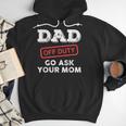 Dad Off Duty Go Ask Your Mom Dad Father Father's Day Men Hoodie