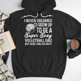I Never Dreamed I'd Grow Up To Be A Sexy Volleyball Dad Men Hoodie