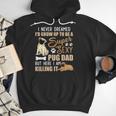 I Never Dreamed I'd Grow Up To Be A Super Sexy Pug Dad Men Hoodie