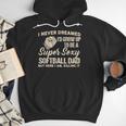I Never Dreamed I'd Grow Up To Be A Super Sexy Softball Dad Men Hoodie