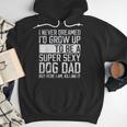 Father's Day I Never Dreamed I'd Be a Super Sexy Dog Dad Men Hoodie