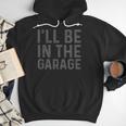 I'Ll Be In The Garage Mechanic Dad Joke Handyman Grandpa Fun Small Men Hoodie