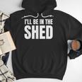 I'Ll Be In The Shed For Dad Men Hoodie