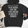 I'm Fat Because Every Time I Fuck Your Dad He Makes Me Men Hoodie