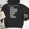 Just Dadding Around Doing Dad Things For Dads Father's Day Men Hoodie