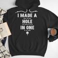 I Made A Hole In One Golfing Golf Lover Golfer Men Dad Men Hoodie