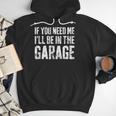 If You Need Me I'Ll Be In The Garage Shirt Men Mechanic Dad Men Hoodie