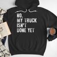 No My Truck Isn't Done Yet Truck Mechanic Dad Husband Men Hoodie