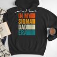 In My Sigma Dad Era Meme Alpha Male Slang Daddy Men Hoodie