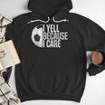 Soccer Fan Humor I Yell Because I Care Soccer Dads Men Hoodie Soccer Fan Humor I Yell Because I Care Soccer Dads Men Hoodie
