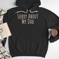 Sorry About My Dad Father Son Daughter Saying Quote Men Hoodie