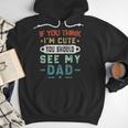 If You Think I'm Cute You Should See My Dad Tees Fathers Day Men Hoodie