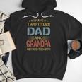 I Have Two Titles Dad And Grandpa Father's Day Grandpa Men Hoodie