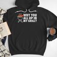 Why You All Up In My Grill Bbq Grilling Dad Men Women Men Hoodie