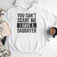 You Can't Scare Me I Have A Daughter Dad Father Joke Men Hoodie