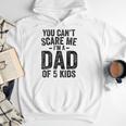 You Can't Scare Me I'm a Dad Of 5 Kids Father's Day Men Hoodie