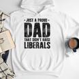 Just A Proud Dad That Didn't Raise Liberals Fun Father's Day Men Hoodie