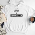 At Least I Showed Up Graphic For Dads Teens Men Hoodie