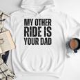 My Other Ride Is Your Dad Best Joke Dad Fathers Day Men Hoodie